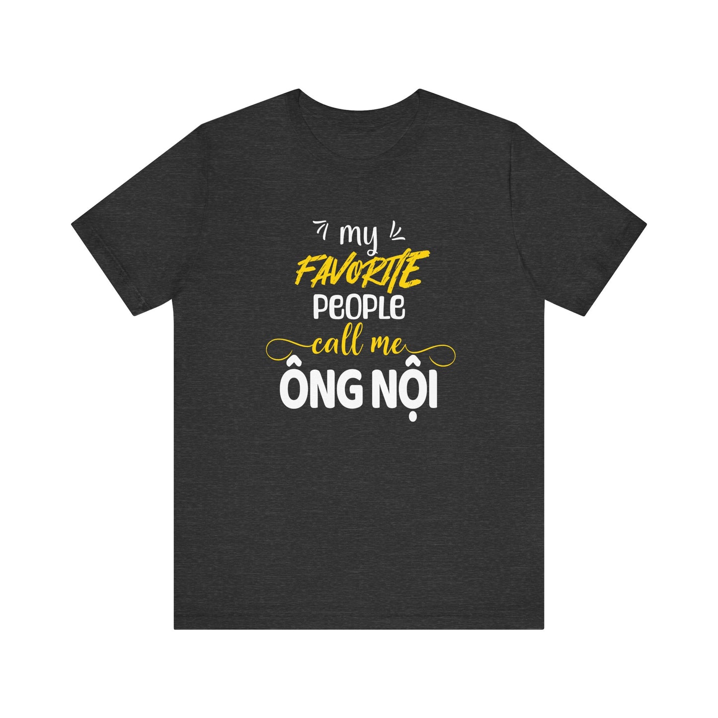 My Favorite People Call Me Grandpa | Vietnamese Ong Noi | Unisex Jersey Cotton Tee