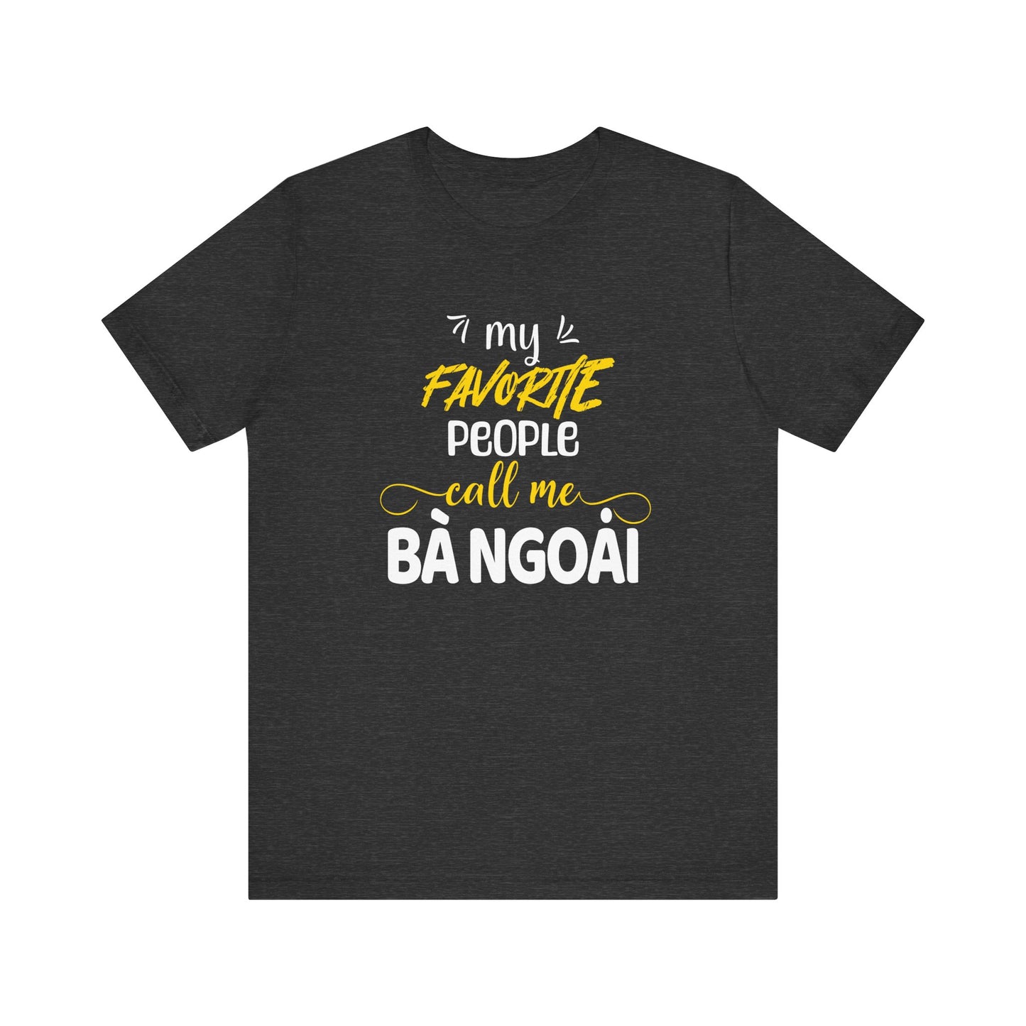 My Favorite People Call Me Grandma | Vietnamese Ba Ngoai | Unisex Jersey Cotton Tee